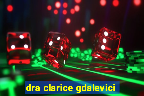 dra clarice gdalevici